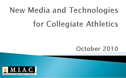 New Media & Technology in Collegiate Athletics: PowerPoint presentation (by Dan McKane, Executive Director, Minnesota Intercollegiate Athletic Conference)